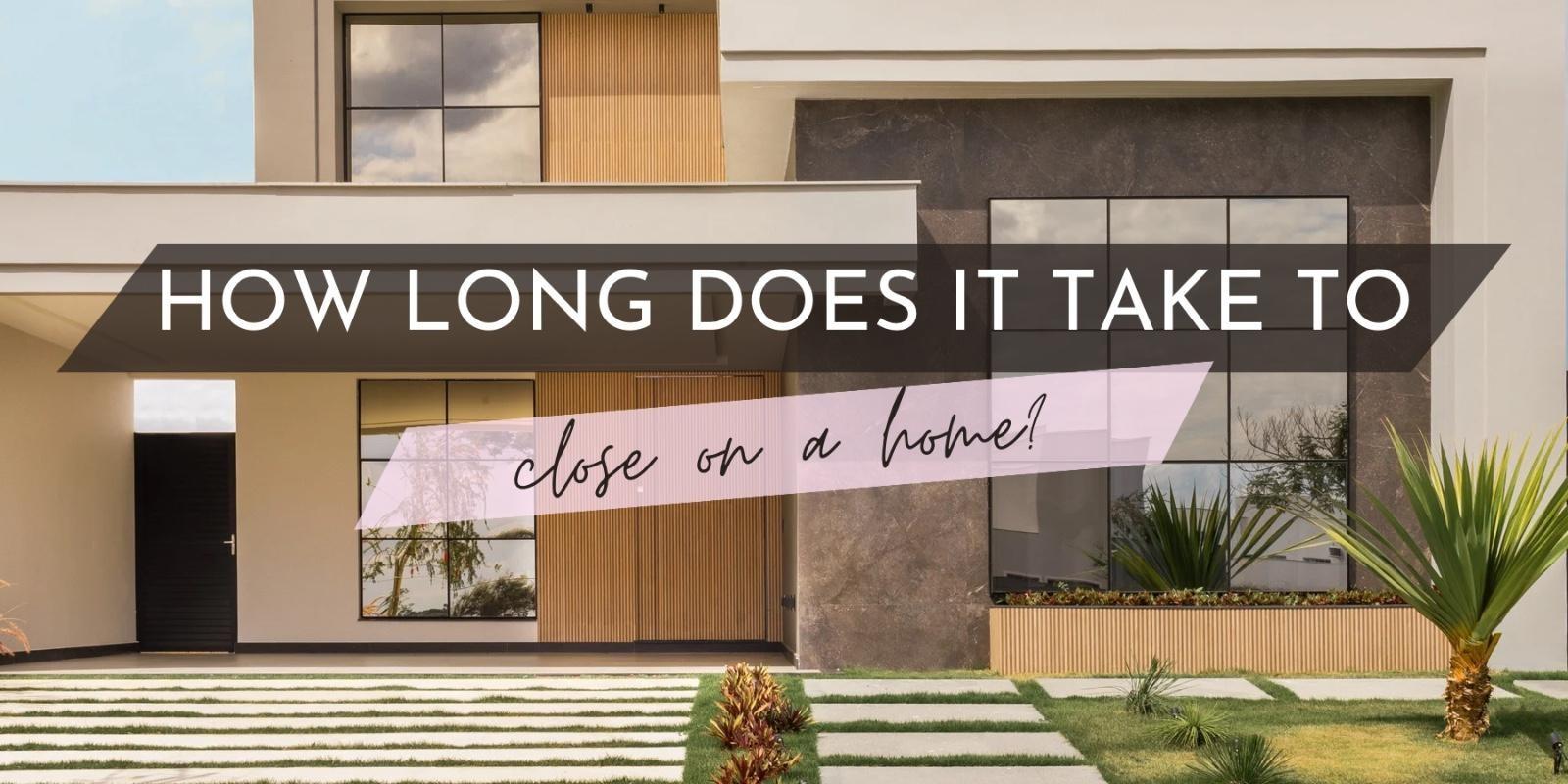 How Long Does It Take to Close on a Home?