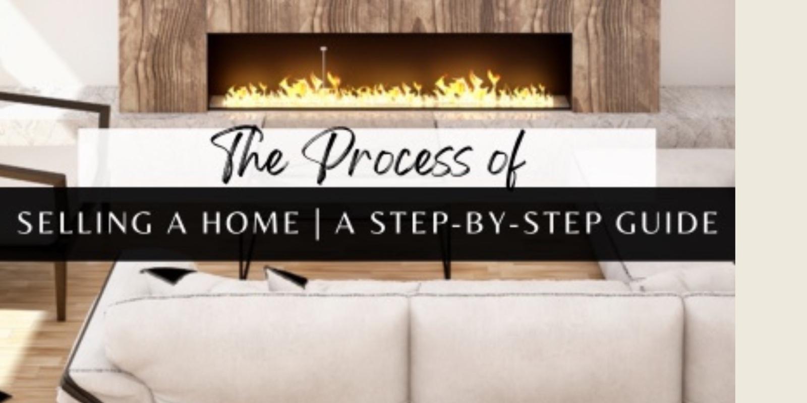 The Process of Selling a Home: A Step-by-Step Guide